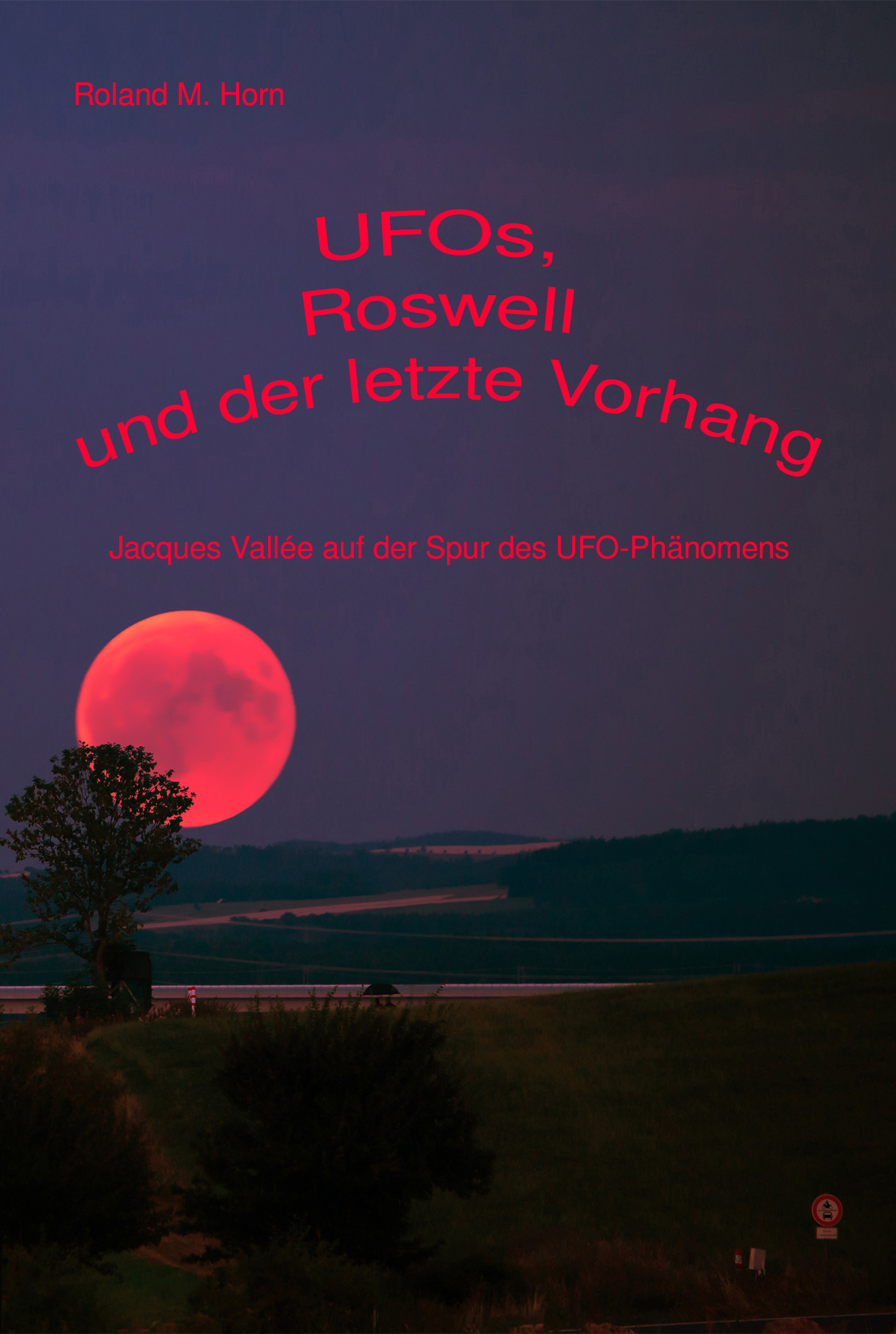 Roland M. Horn: UFOs, Roswell und der letzte Vorhang: Jacques Valle auf der Spur des UFO-Phnomens (Cover)