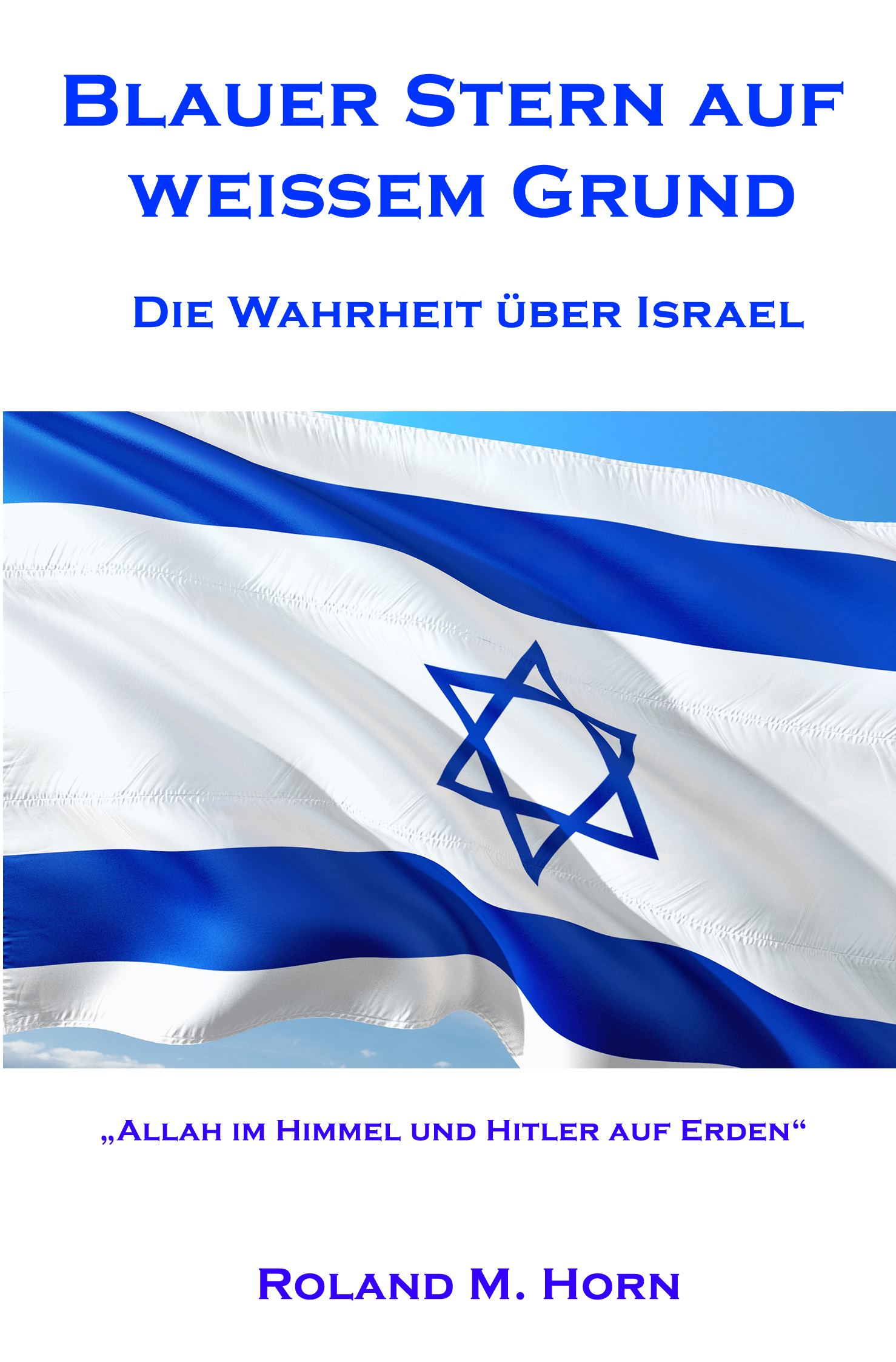 Roland M. Horn: Blauer Stern auf weißem Grund - Die Wahrheit über Israel (Cover)